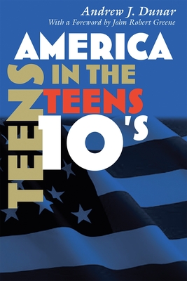 America in the Teens - Dunar, Andrew J, and Greene, John