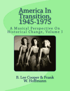 America In Transition, 1945-1975: A Musical Perspective On Historical Change, Volume I