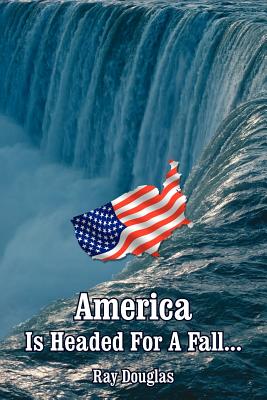 America Is Headed For A Fall... - Douglas, Ray