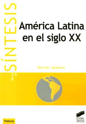 America Latina En El Siglo XX - Dabene, Olivier