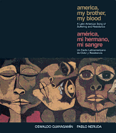America, My Brother, My Blood/America, Mi Hermano, Mi Sangre: A Latin American Song of Suffering and Resistance/Un Canto Latinoamericano de Dolor y Resistencia