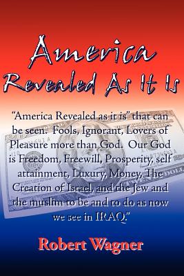 America Revealed As It Is - Wagner, Robert