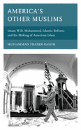 America? S Other Muslims: Imam W.D. Mohammed, Islamic Reform, and the Making of American Islam (Black Diasporic Worlds: Origins and Evolutions From New World Slaving)