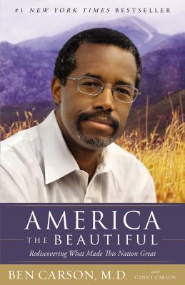 America the Beautiful: Rediscovering What Made This Nation Great - Carson, Ben, MD, and Carson, Candy