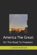 America The Great: : On The Road To Freedom
