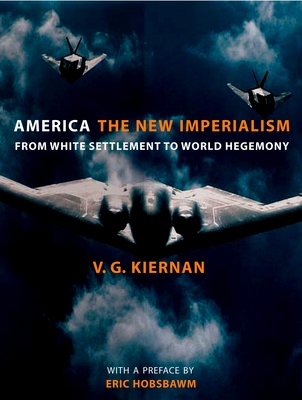 America: The New Imperialism: From White Settlement to World Hegemony - Kiernan, Victor, and Hobsbawm, Eric (Preface by)