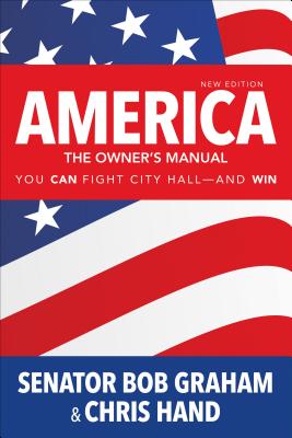 America, the Owner s Manual: You Can Fight City Hall--And Win - Graham, Bob, Senator, and Hand, Chris, Mr.