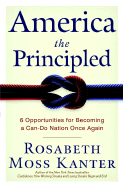 America the Principled: 6 Opportunities for Becoming a Can-Do Nation Once Again - Kanter, Rosabeth Moss, Professor