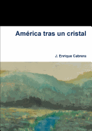 America tras un cristal - Cabrera, J. Enrique