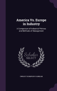 America Vs. Europe in Industry: A Comparison of Industrial Policies and Methods of Management