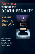 America Without the Death Penalty: States Leading the Way - Galliher, John F, and Koch, Larry W, and Keys, David Patrick