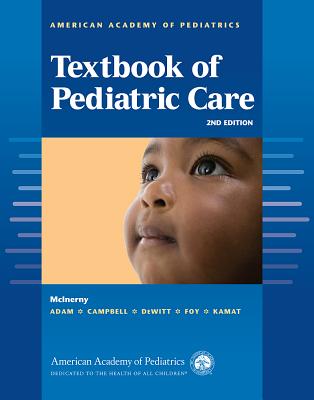 American Academy of Pediatrics Textbook of Pediatric Care - McInerny, Thomas K (Editor), and Adam, Henry M, MD (Editor), and Campbell, Deborah E (Editor)