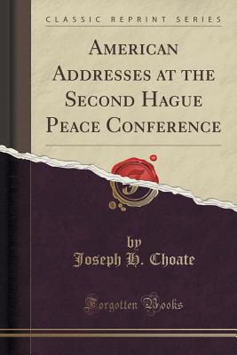 American Addresses at the Second Hague Peace Conference (Classic Reprint) - Choate, Joseph H