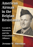 American Airman in the Belgian Resistance: Gerald E. Sorensen and the Transatlantic Alliance
