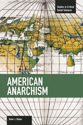 American Anarchism: Studies in Critical Social Sciences, Volume 57 - Shone, Steve J.