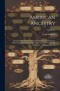 American Ancestry: Giving Name and Descent, in the Male Line, of Americans Whose Ancestors Settled in the United States Previous to the Declaration of Independence, A; Volume 12