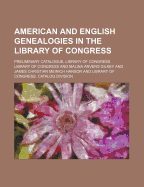 American and English Genealogies in the Library of Congress: Preliminary Catalogue (Classic Reprint)