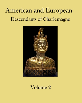 American and European Descendants of Charlemagne - Volume 2: Generations 32 to 40 - Collins, Ronald W