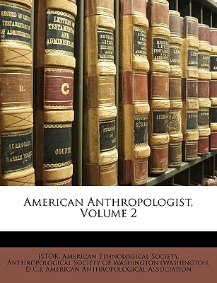 American Anthropologist, Volume 2 - Anthropological Society of Washington (W (Creator), and American Anthropological Association (Creator), and American Ethnological Society (Creator)