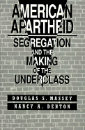 American Apartheid: Segregation and the Making of the Underclass,