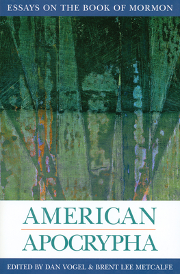 American Apocrypha: Essays on the Book of Mormon - Metcalfe, Brent (Editor), and Vogel, Dan (Editor)