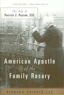 American Apostle of the Family Rosary: A Life of Patrick J. Petyon, CSC