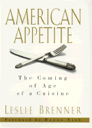 American Appetite: The Coming of Age of a Cuisine - Brenner, Leslie