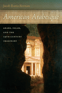 American Arabesque: Arabs, Islam and the 19th-Century Imaginary