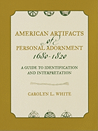 American Artifacts of Personal Adornment, 1680-1820: A Guide to Identification and Interpretation