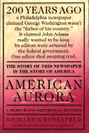 American Aurora: A Democratic-Republican Returns: The Suppressed History of Our Nation's Beginnings and the Heroic Newspaper That Tried to Report It