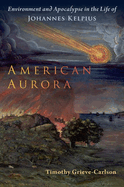 American Aurora: Environment and Apocalypse in the Life of Johannes Kelpius