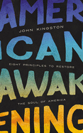 American Awakening: Eight Principles to Restore the Soul of America