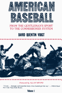 American Baseball. Vol. 1: From Gentleman's Sport to the Commissioner System