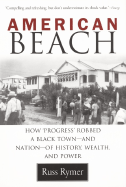 American Beach: How "Progress" Robbed a Black Town--And Nation--Of History, Wealth, and Power - Rymer, Russ