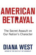 American Betrayal: The Secret Assault on Our Nation's Character