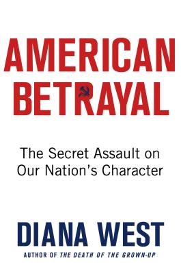American Betrayal: The Secret Assault on Our Nation's Character - West, Diana
