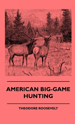 American Big-Game Hunting - Roosevelt, Theodore