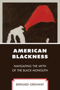 American Blackness: Navigating the Myth of the Black Monolith