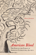 American Blood: The Ends of the Family in American Literature, 1850-1900