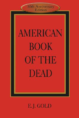 American Book of the Dead - Gold, E J, and Naranjo, Claudio, MD (Preface by), and Lilly, John Cunningham, MD (Afterword by)