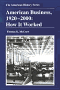 American Business, 1920-2000: How It Worked - McCraw, Thomas K, and Franklin, John Hope (Editor), and Eisenstadt, A S (Editor)