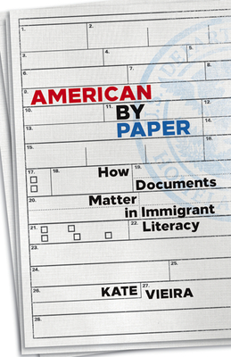 American by Paper: How Documents Matter in Immigrant Literacy - Vieira, Kate