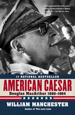 American Caesar: Douglas MacArthur 1880 - 1964 - Manchester, William
