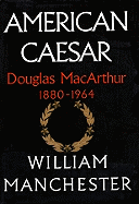 American Caesar: Douglas MacArthur 1880-1964 - Manchester, William, and Gardner, Grover, Professor (Read by)