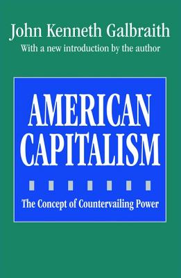 American Capitalism: The Concept of Countervailing Power - Galbraith, John
