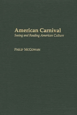 American Carnival: Seeing and Reading American Culture - McGowan, Philip