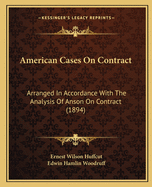 American Cases On Contract: Arranged In Accordance With The Analysis Of Anson On Contract (1894)