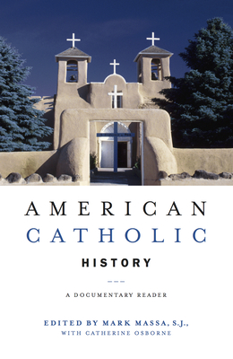 American Catholic History: A Documentary Reader - Massa, Mark (Editor), and Osborne, Catherine