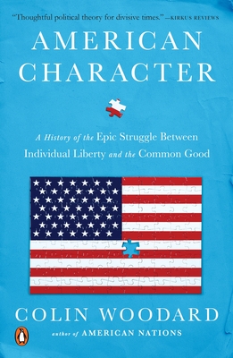 American Character: A History of the Epic Struggle Between Individual Liberty and the Common Good - Woodard, Colin