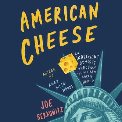 American Cheese: An Indulgent Odyssey Through the Artisan Cheese World - Thurston, Charlie (Read by), and Berkowitz, Joe